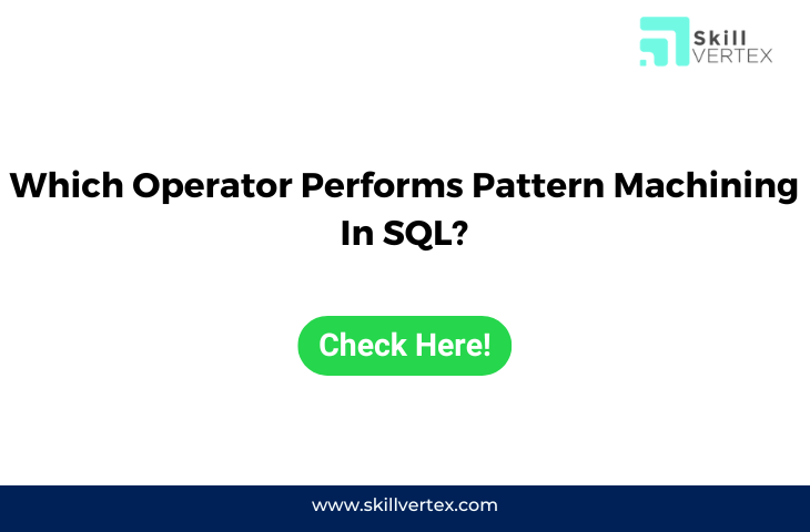 Which Operator Performs Pattern Machining In SQL ?