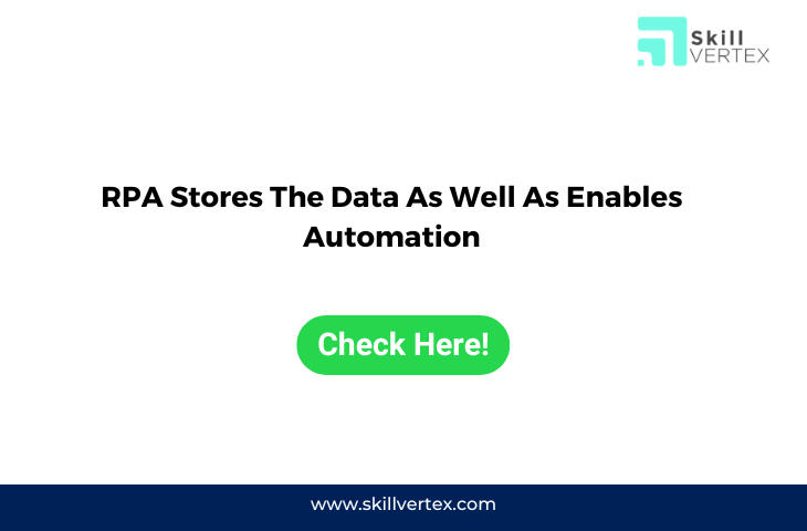 RPA Stores The Data As Well As Enables Automation