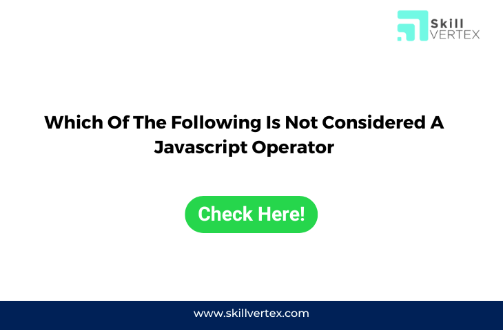 Which Of The Following Is Not Considered A Javascript Operator