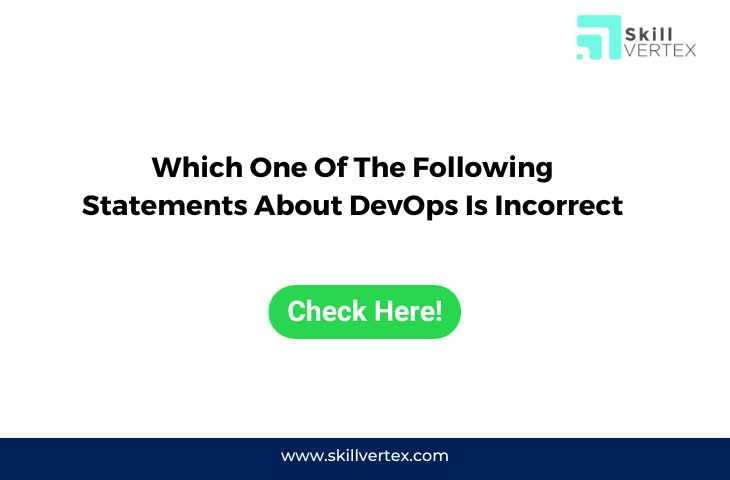 Which One Of The Following Statements About DevOps Is Incorrect