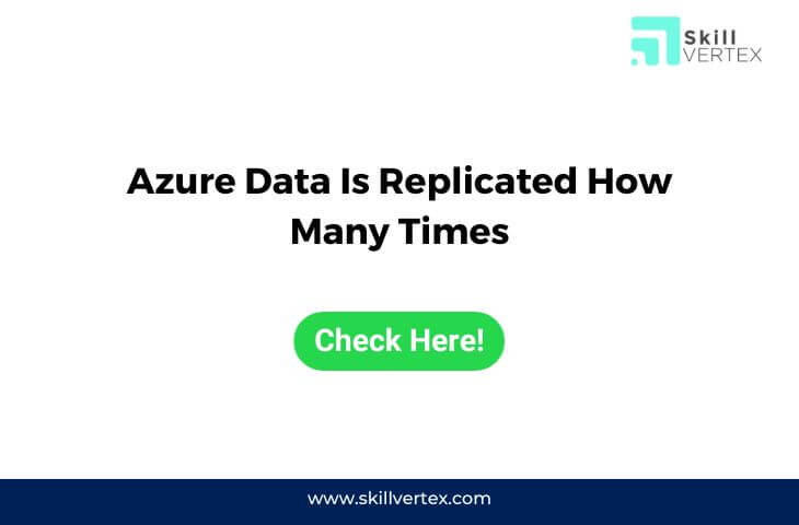 Azure Data Is Replicated How Many Times