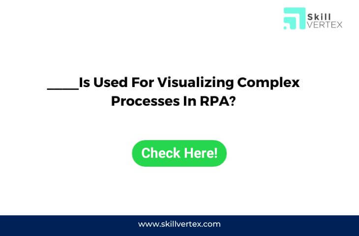 ____Is Used For Visualizing Complex Processes In RPA?