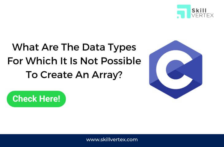 What Are The Data Types For Which It Is Not Possible To Create An Array?