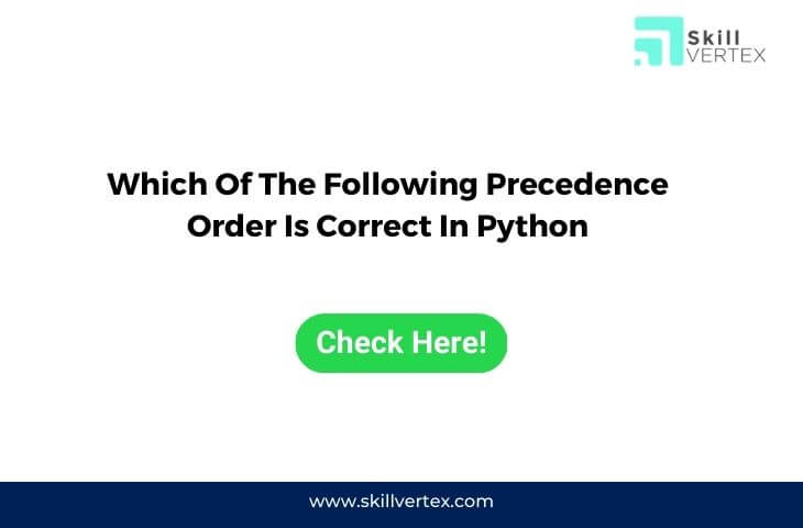 Which Of The Following Precedence Order Is Correct In Python 2437