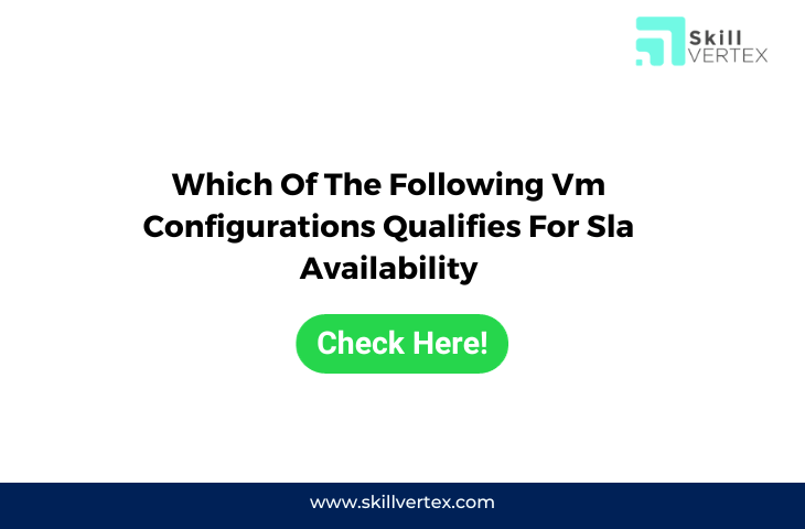 Which Of The Following Vm Configurations Qualifies For Sla Availability