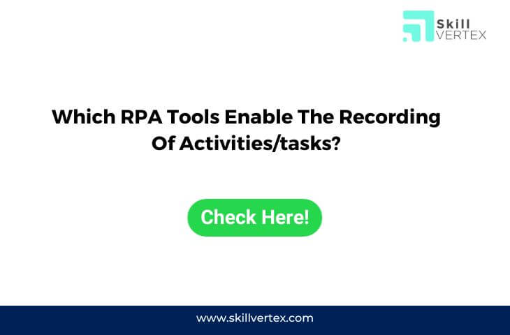 https://www.skillvertex.com/blog/which-rpa-tools-enable-the-recording-of-activities-tasks/